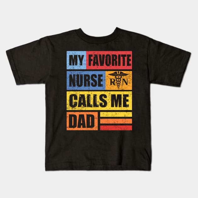 My Favorite Nurse Calls Me Dad T-Shirt Nursing Nurse Life Kids T-Shirt by Kaileymahoney